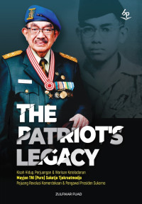 Image of The Patriot Legacy Kisah Hidup, Perjuangan & Warisan Keteladanan Mayjen TNI ( Purn. ) Sukotjo Tjokroatmojo Pejuang Revolusi Kemerdekaan & Pengawal Presiden Sukarno