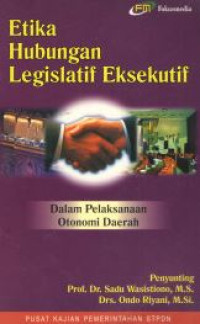 Image of Etika Hubungan Legislatif-Eksekutif Dalam Pelaksanaan Otonomi Daerah