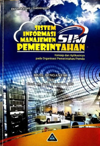 Image of Sistem Informasi Manajemen (SIM) Pemerintahan : Konsep dan Aplikasinya pada Organisasi Pemerintahan / Pemda