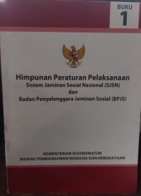 Image of Himpunan Peraturan Pelaksanaan Sistem Jaminan Sosial Nasional ( SJSN ) dan Badan Penyelenggara Jaminan Sosial ( BPJS )