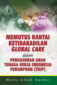 Image of Memutus Rantai Ketidakadilan Global Care dalam Pengasuhan Anak Tenaga Kerja Indonesia Perempuan: Studi Pengasuhan Anak TKI Perempuan pada Pesantren di Indramayu
