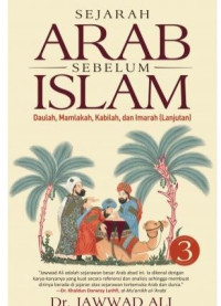 Image of Sejarah Arab Sebelum Islam: Sejarah Arab Sebelum Islam: Daulah, Mamlakah, Kabilah, dan Imarah (Lanjutan) Volume 3