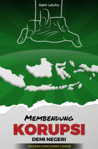 Image of Membendung Korupsi Demi Negeri: Daerah dan Dunia Usaha