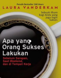 Image of Apa yang Orang Sukses Lakukan : Sebelum Sarapan, Saat Weekend, dan di Tempat Kerja