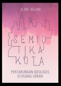 Image of Semiotika Kota: Pertarungan Ideologis di Ruang Urban