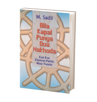 Image of Bila Kapal Punya Dua Nakhoda : Esai-Esai Ekonomi-Politik Masa Transisi