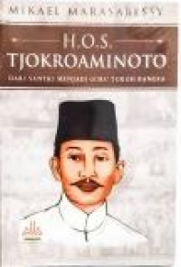 Image of H.O.S Tjokroaminoto : dari santri menjadi guru tokoh bangsa