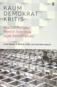 Image of Kaum Demokrat Kritis : Analisis Perilaku Pemilih Indonesia Sejak Demokratisasi