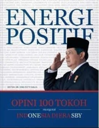 Image of Energi Positif: Opini 100 Tokoh mengenai Indonesia di Era SBY