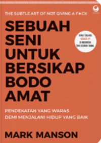 Image of Sebuah Seni Untuk Bersikap Bodo Amat : Pendekatan yang Waras Demi Menjalani Hidup yang Baik