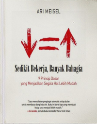 Image of Sedikit Bekerja, Banyak Bahagia: 9 Prinsip Dasar yang Menjadikan Segala Hal Lebih Mudah