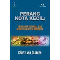 Image of Perang Kota Kecil : Kekerasan Komunal dan Demokratisasi di Indonesia