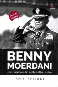 Image of Benny Moerdani : Jejak Perjuangan dan Dedikasi si Raja Intelijen