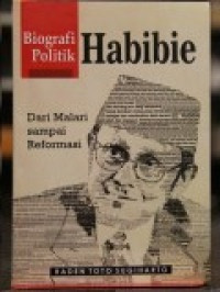 Image of Biografi politik Habibie : Dari Malari Sampai Reformasi