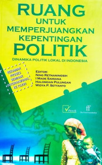 Image of Ruang untuk memperjuangkan kepentingan politik dinamika politik lokal Indonesia