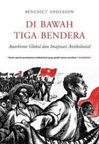 Image of Di Bawah Tiga Bendera: Anarkisme Global dan Imajinasi Antikolonial