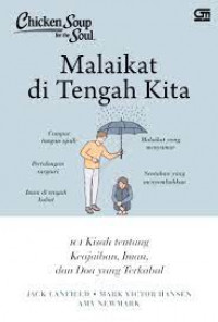Image of Chicken soup for the soul : malaikat di tengah kita : 101 kisah tentang keajaiban, iman, dan doa yang terkabul