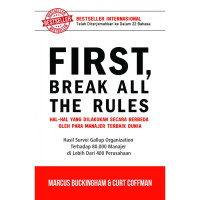Image of First, break all the rules : hal-hal yang dilakukan secara berbeda oleh para manajer terbaik dunia