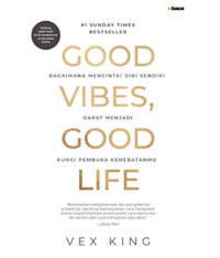 Image of Good Vibes. Good Life : Bagaimana Mencintai Diri Sendiri Dapat Menjadi Kunci Pembuka Kehebatanmu.