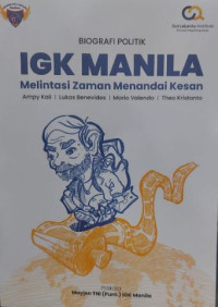 Image of Biografi Politik IGK Manila : Melintasi Zaman Menandai Kesan