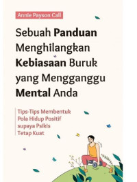 Image of Sebuah Panduan Menghilangkan Kebiasaan Buruk yang Mengganggu Mental Anda: Tips-Tips Membentuk Pola Hidup Positif supaya Psikis Tetap Kuat